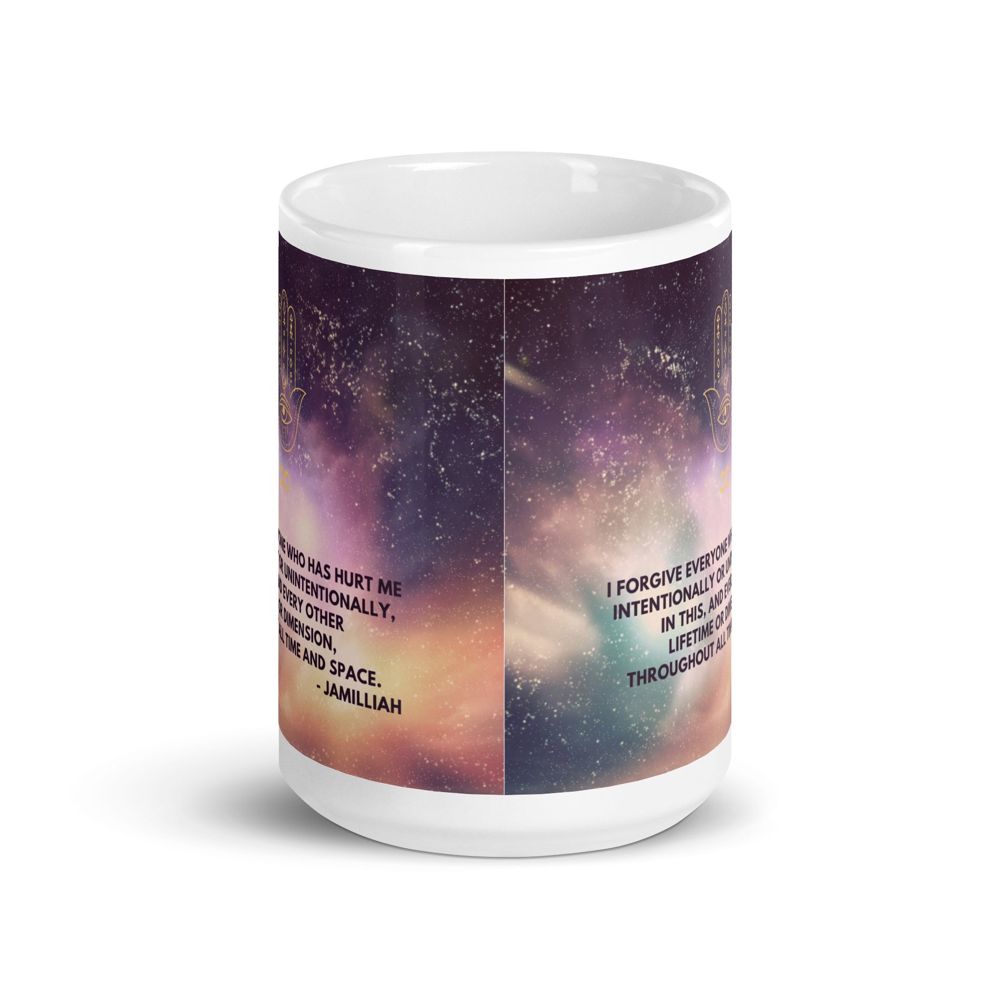 White and purple, glossy, 15oz coffee/tea mug with original logo and quote, front view. Spiritual hamsa hand/infinity sign brand logo. Cosmos/universe/galaxy/space design. Original forgiveness and inner healing, wise quote mantra/motto/saying/tagline/slogan. "I Forgive Everyone Who Has Hurt Me Intentionally Or Unintentionally, In This, And Every Other Lifetime Or Dimension, Throughout All Time And Space." - Jamilliah - JAMILLIAH'S WISDOM IS TIMELESS SHOP - wisdomistimeless.com.